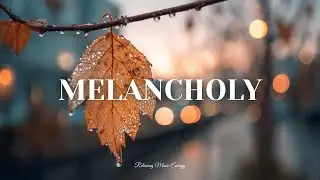 MELANCHOLY - Music for stress relief, work and study - Relaxing Music Energy