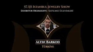 Exhibitor Highlights From 57. IJS Istanbul Jewelry Show |  Altın Barkod