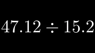 Decimal Division Example 47.12 divided by 15.2