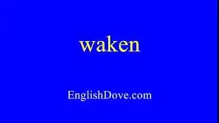 How to pronounce waken in American English.