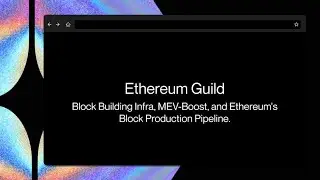 Ethereum Guild:  Block Building Infra, MEV-Boost, and Ethereum's Block Production Pipeline.
