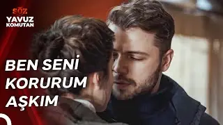 Ne Olursa Olsun Benim Kollarımda Güvendesin | Komutan Yavuz