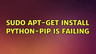 Ubuntu: sudo apt-get install python-pip is failing (2 Solutions!!)
