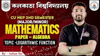 CU NEP 2nd Semester Major/Minor/Mathematics  Paper - Algebra Logarithmic Function   ||By-Arbaz Si