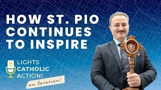 Lights, Catholic, Action! Ep. 19: How Padre Pio continues to inspire local Catholics