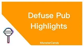 Defuse Pub Highlights - MonsterCandy