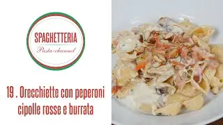 19 Spaghetteria - Orecchiette con peperoni cipolle rosse e burrata