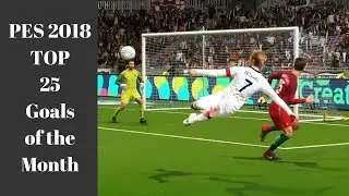 PES 2018 TOP 25 GOALS OF THE MONTH 