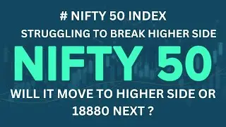 # NIFTY 50 INDEX | STRUGGLING TO BREAK HIGHER SIDE !! | WILL IT MOVE TO HIGHER SIDE OR 18880 NEXT ?