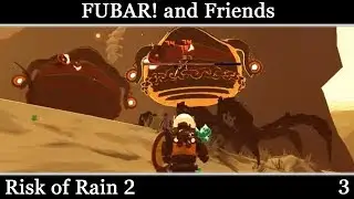 FUBAR! And Friends Play - Risk of Rain 2 [3]