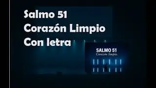Salmo 51 &ndash; Coraz&oacute;n Limpio &copy; (Letra y acordes) version textos biblicos.