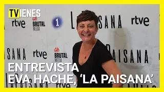 Eva Hache nos cuenta todas su experiencia rodando 'La Paisana'