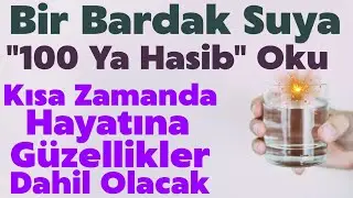Dikkat! Bir Bardak Suya 100 Ya Hasib Oku,7 G&uuml;n S&uuml;re Ver Bak Neler Yaşayacaksın..S&uuml;bhanallah