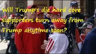 Will Trump lose support from his die hard core supporters soon?