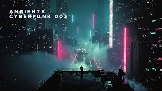 Ambiente cyberpunk 003 | música futurista para un viaje interior (Blade Runner vibes)