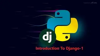 Introduction of Django, installation of Django and Architecture of Django Project