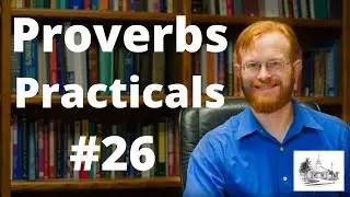 Proverbs Practicals 26 - Proverbs 17:27 -- Careful Speech from a Cool Spirit