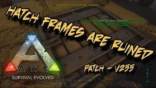 Hatchframes ruined in patch 255