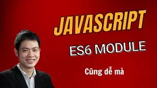 Học nhanh Javascript Module ES6 trong 20 phút