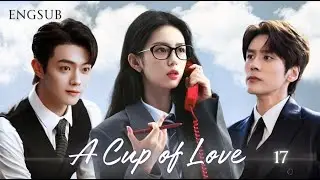 【A Cup of Love】EP17 #drama #xukai #zhouye #weizheming  #cdrama