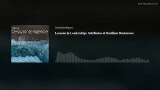 Lessons in Leadership: Attributes of Resilient Businesses