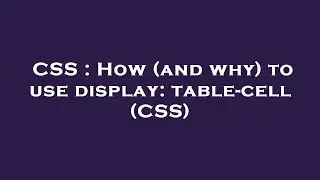 CSS : How (and why) to use display: table-cell (CSS)