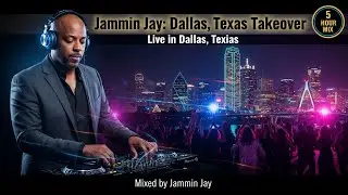 Jammin Jay: Dallas, Texas Takeover Live in Dallas, Texas • Mixed by Jammin Jay • 5 Hour Mix