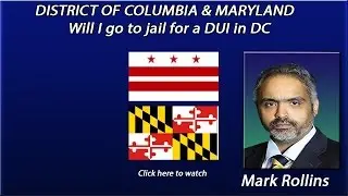 Attorney Mark Rollins - DC DUI Lawyer 202-455-5610 - Will I go to Jail