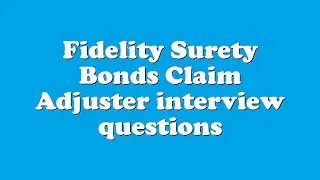Fidelity Surety Bonds Claim Adjuster interview questions