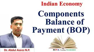 Balance of Payment (BOP) & its Components/ Dr. Abdul Azeez N.P./ NPA Teaching