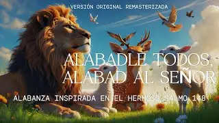 Alabadle Todos &ndash; Una Alabanza que Une al Cielo y la Tierra 🌎✨ (Salmo 148)