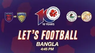 Welcome to Let's Football | Bangla | #OFCCFC | #MBSGPFC | ISL 2023-24