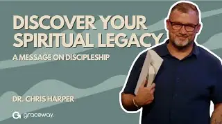 Discover Your Spiritual Legacy: Dr. Chris Harper&rsquo;s Powerful Message on Discipleship