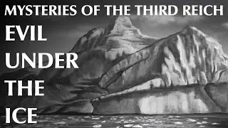 Mysteries of the Third Reich   Part One  Evil Under The Ice