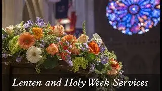 Lent, Holy Week and Easter 2018 at Washington National Cathedral