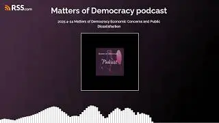 2025 4-24 Matters of Democracy Economic Concerns and Public Dissatisfaction