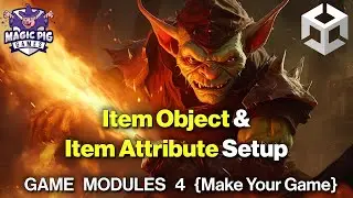 Item Objects & Attributes: Create & Setup Deep Dive {Game Modules 4 for Unity Game Dev}