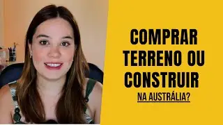 Comprar terreno ou construir na Austrália: Qual vale a pena?