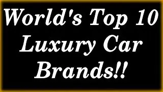 World's Top 10 Luxury Car Brands Video | Logo | Founder | Country | Most Expensive Model