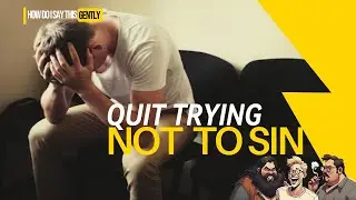 Quit Trying Not to Sin (Ep.4)