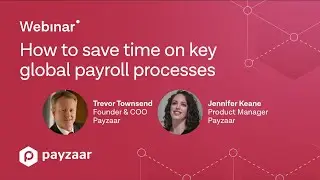 How to save time on key global payroll processes - Payzaar Webinar