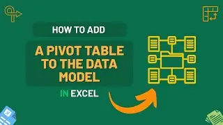 How to Add a Pivot Table to the Data Model in Excel