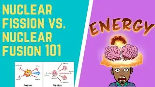 How to Explain Nuclear Fission vs Nuclear Fusion 101
