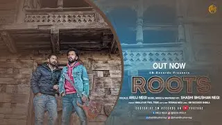 ROOTS | LATEST KINNAURI ALBUM | ANUJ NEGI | SHASHI BHUSHAN NEGI |HIMALAYAN PIXEL TRIBE | SM RECORDS