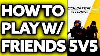 How To Play CS2 with Friends 5v5 (2025)