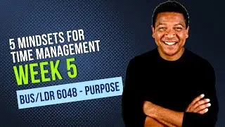 Prof JC Video Podcast | BUS/LDR 6048P Sum 2023 | Week 5 | 5 Mindsets for Time Effective Management