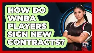 How Do WNBA Players Sign New Contracts?
