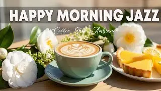 Happy Morning Jazz☕ Bossa Nova Instrumental Music & Jazz Cafe Music for Happy Morning