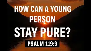HOW YOUNG PERSON LIVE  IN PURITY LIFE, is it possible here is the answer