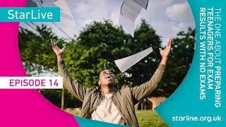 StarLive (Episode 14 - The one about preparing teenagers for exam results with no exams!)